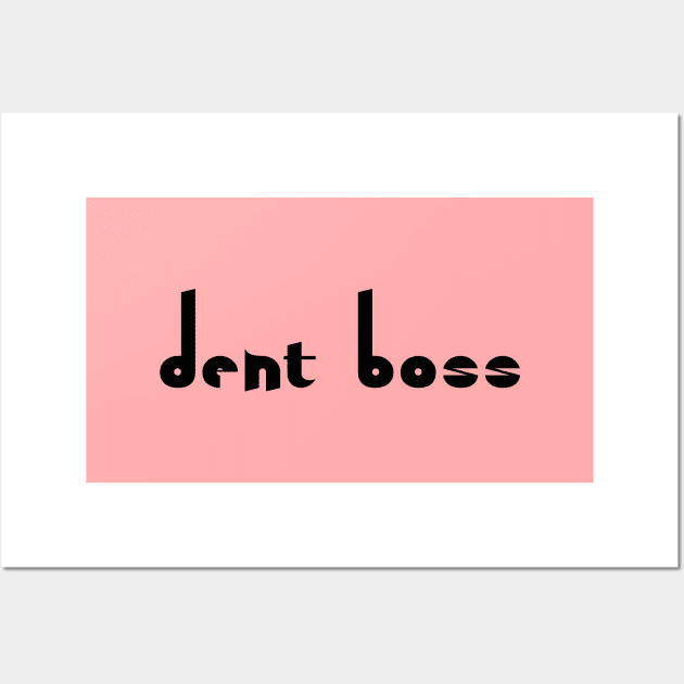 Quirky Dent Boss - Dentistry Gift for Dental Hygienist Wall Art by Orento